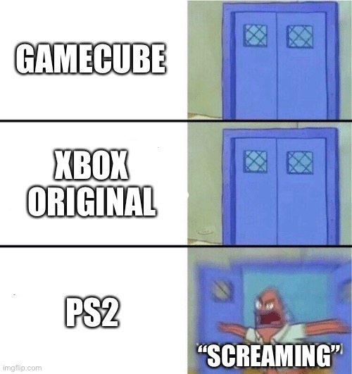 My humor broke, help | GAMECUBE; XBOX ORIGINAL; PS2; “SCREAMING” | image tagged in you better watch your mouth,gamecube,xbox,ps2,screaming | made w/ Imgflip meme maker
