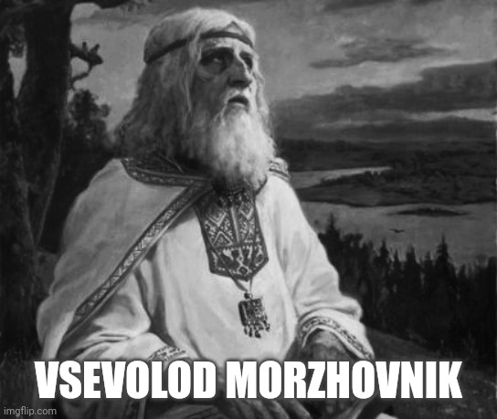 Vsevolod Morzhovnick | VSEVOLOD MORZHOVNIK | image tagged in vsevolod morzhovnik,grandfather memes,grand dad | made w/ Imgflip meme maker
