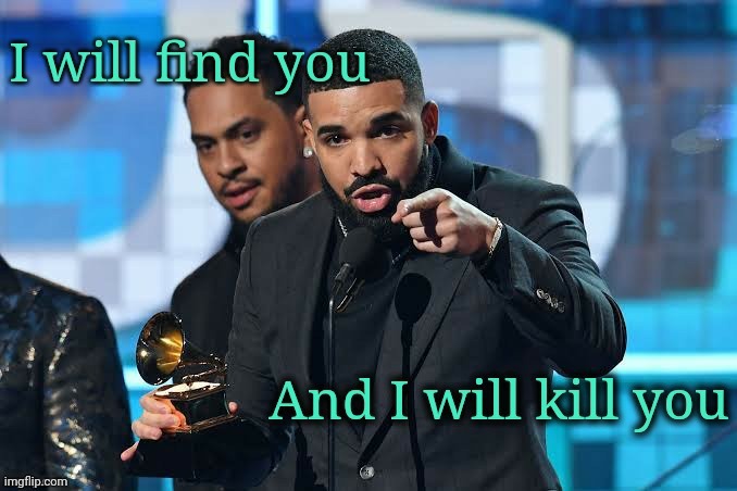 Drizzy I will kill you | image tagged in drizzy i will kill you | made w/ Imgflip meme maker