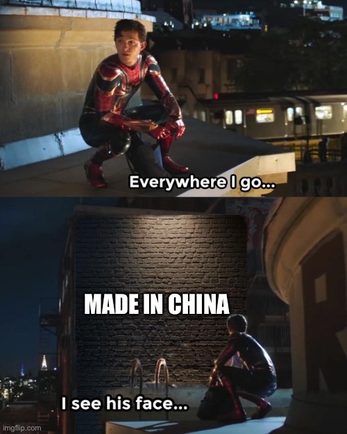 Some old meme that I made when I didn’t know how to summit it to streams | MADE IN CHINA | image tagged in everywhere i go i see his face,made in china | made w/ Imgflip meme maker