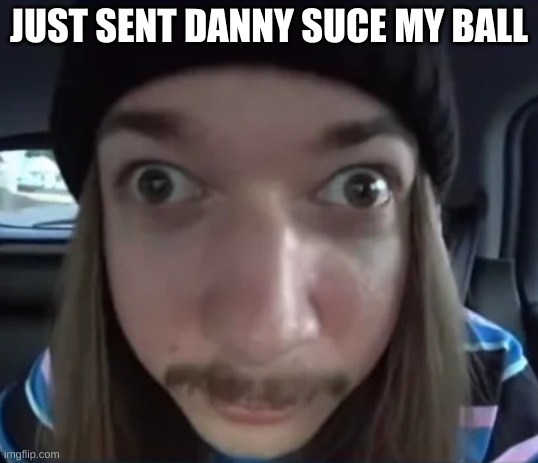 JimmyHere goofy ass | JUST SENT DANNY SUCE MY BALL | image tagged in jimmyhere eyebrow raise | made w/ Imgflip meme maker