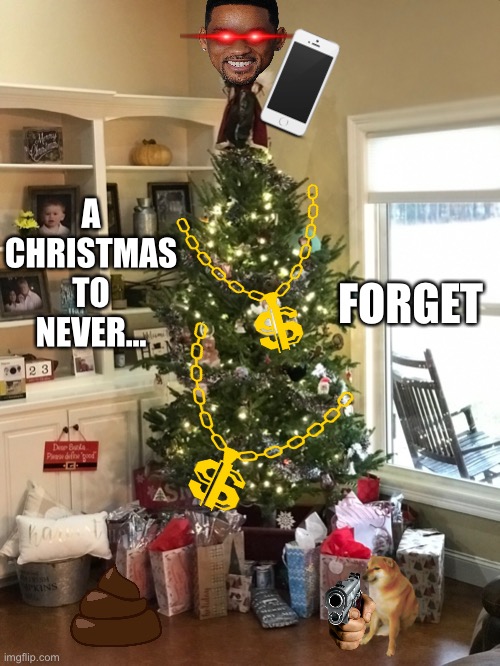 A christmas to never forget! | FORGET; A CHRISTMAS TO NEVER... | image tagged in funny meme | made w/ Imgflip meme maker