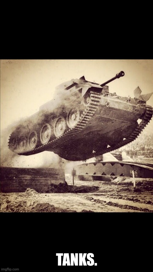 Tanks away | TANKS. | image tagged in tanks away | made w/ Imgflip meme maker