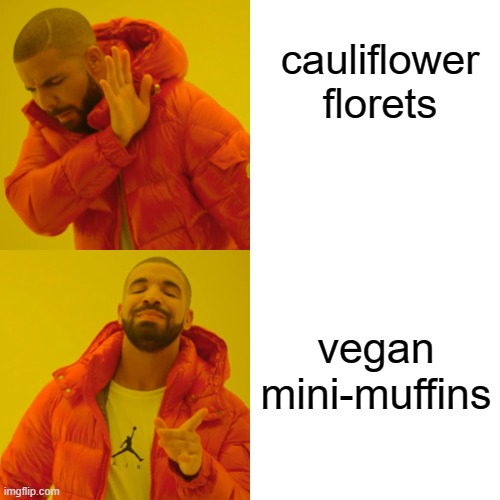 Drake Hotline Bling Meme | cauliflower florets; vegan mini-muffins | image tagged in memes,drake hotline bling,muffins,vegan | made w/ Imgflip meme maker