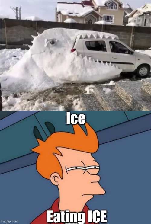 Answering SUBSCRIBE2ROG-ArkosYT | ice; Eating ICE | image tagged in memes,futurama fry,ice,engine,car,dinosaur | made w/ Imgflip meme maker