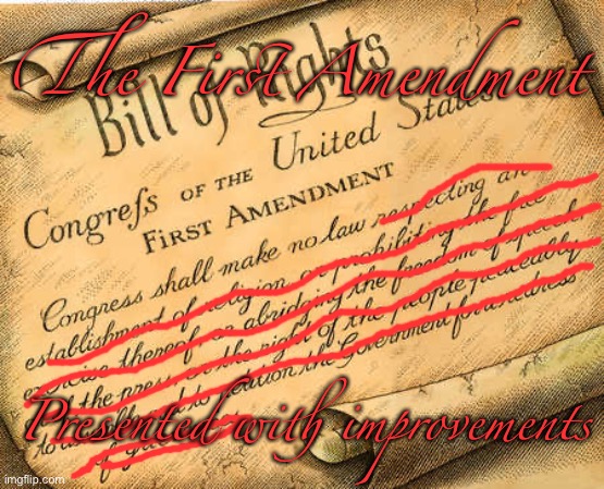 First Amendment | The First Amendment Presented with improvements | image tagged in first amendment | made w/ Imgflip meme maker