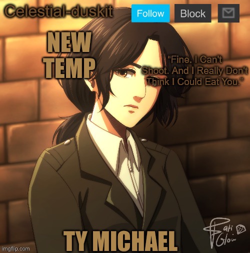 Duskit’s pieck temp ty Michael | NEW TEMP; TY MICHAEL | image tagged in duskit s pieck temp ty michael | made w/ Imgflip meme maker