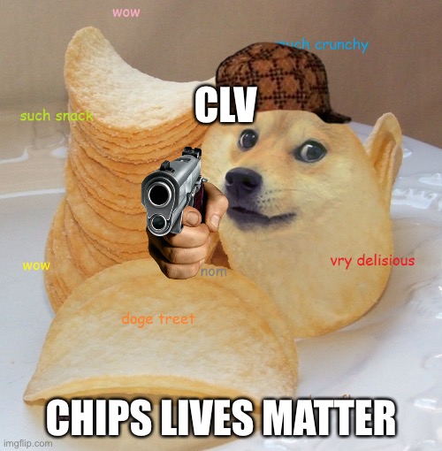 Nom nom nom yummy | CLV; CHIPS LIVES MATTER | image tagged in doge,chips | made w/ Imgflip meme maker