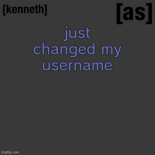 just changed my username | image tagged in kenneth | made w/ Imgflip meme maker