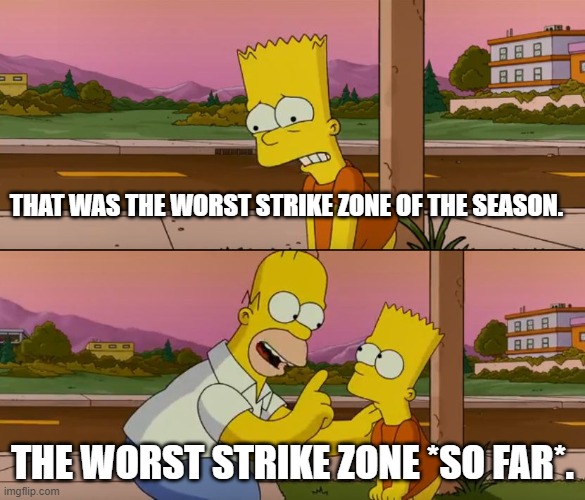 Simpsons so far | THAT WAS THE WORST STRIKE ZONE OF THE SEASON. THE WORST STRIKE ZONE *SO FAR*. | image tagged in simpsons so far | made w/ Imgflip meme maker