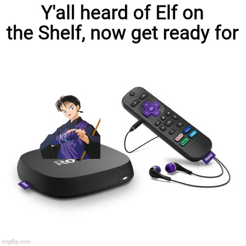 Y'all heard of Elf on the Shelf, now get ready for | image tagged in inuyasha,anime,wind tunnel,boku tachi wa,childhood,anime that marked our childhoods | made w/ Imgflip meme maker