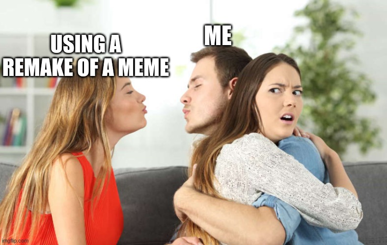 Alternate Distracted Boyfriend | ME USING A REMAKE OF A MEME | image tagged in alternate distracted boyfriend | made w/ Imgflip meme maker