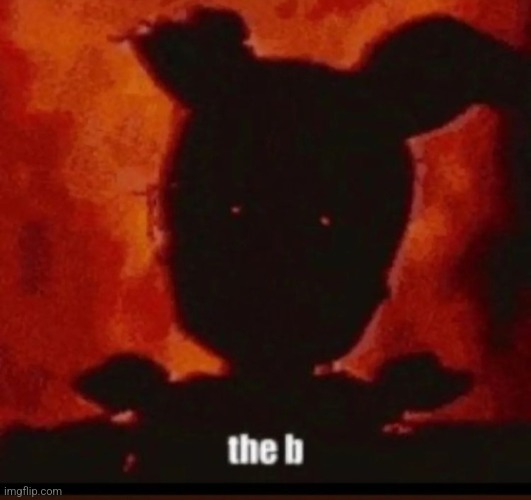 the b | made w/ Imgflip meme maker