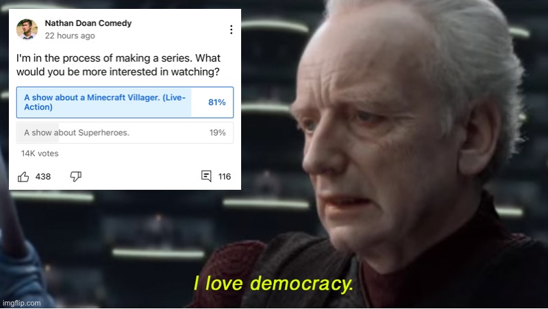 Excited for Nathan Doan’s new series | image tagged in i love democracy | made w/ Imgflip meme maker