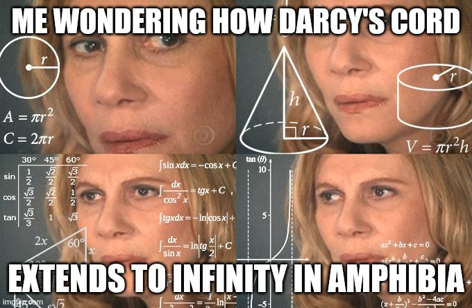 How? | ME WONDERING HOW DARCY'S CORD; EXTENDS TO INFINITY IN AMPHIBIA | image tagged in calculating meme | made w/ Imgflip meme maker