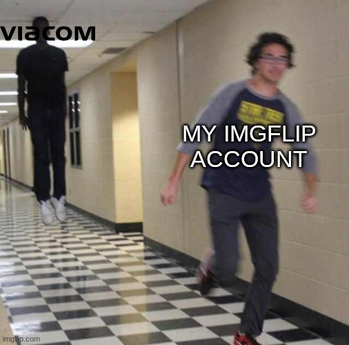 Viacom is evil | MY IMGFLIP  ACCOUNT | image tagged in floating boy chasing running boy,viacom,memes,funny memes,oh wow are you actually reading these tags,funny | made w/ Imgflip meme maker