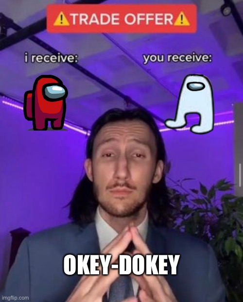 i receive you receive | OKEY-DOKEY | image tagged in i receive you receive | made w/ Imgflip meme maker