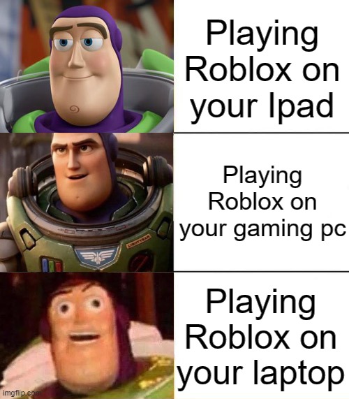 Playing Roblox On | Playing Roblox on your Ipad; Playing Roblox on your gaming pc; Playing Roblox on your laptop | image tagged in better best blurst lightyear edition,roblox,roblox meme,ipad,pc gaming,online gaming | made w/ Imgflip meme maker