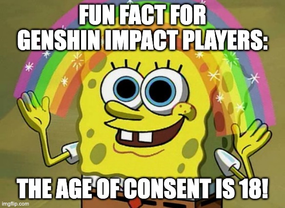 g*nshit | FUN FACT FOR GENSHIN IMPACT PLAYERS:; THE AGE OF CONSENT IS 18! | made w/ Imgflip meme maker