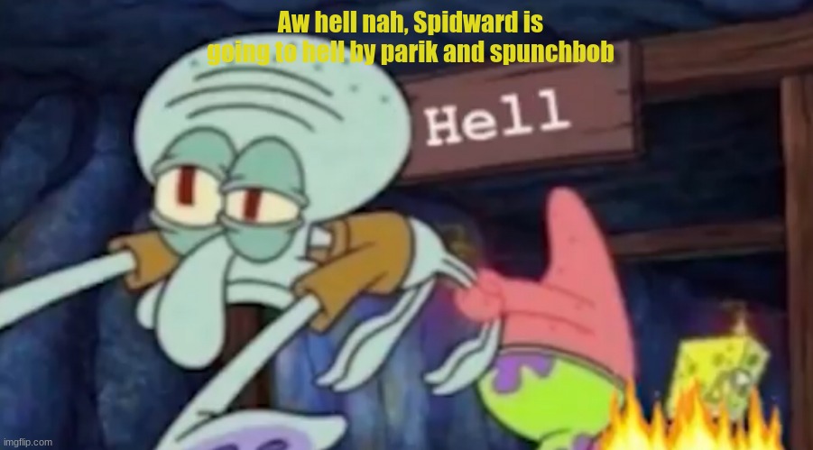 aw hell gnaw | Aw hell nah, Spidward is going to hell by parik and spunchbob | image tagged in squidward being dragged down to hell,memes,spongebob,idk,oh wow are you actually reading these tags,stop reading the tags | made w/ Imgflip meme maker
