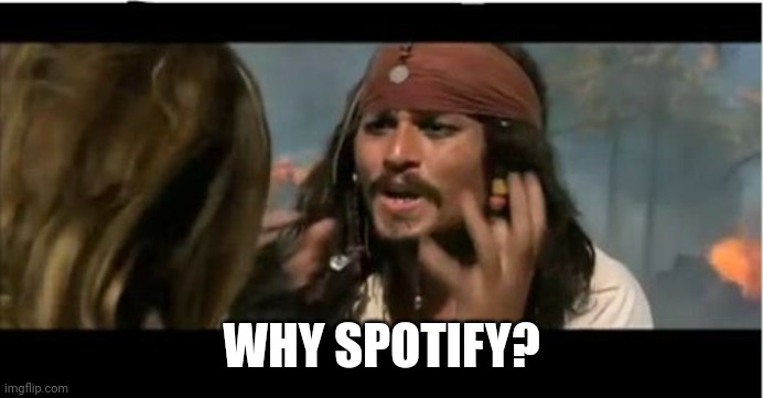 Why Is The Rum Gone Meme | WHY SPOTIFY? | image tagged in memes,why is the rum gone | made w/ Imgflip meme maker