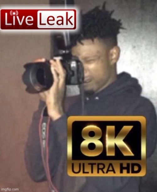 Caught on 4k/8k | image tagged in caught on 4k/8k | made w/ Imgflip meme maker