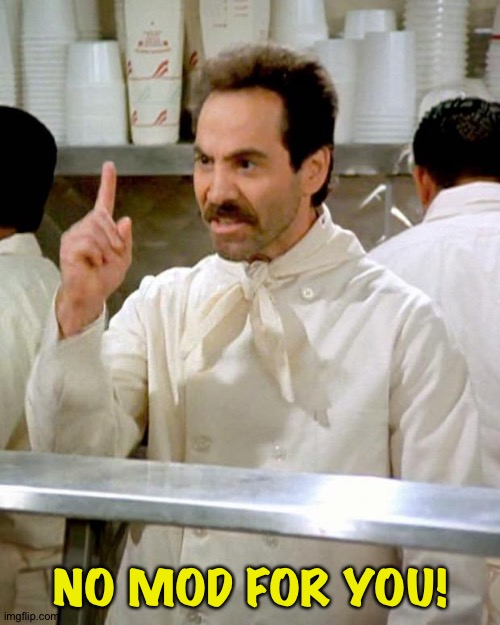 soup nazi | NO MOD FOR YOU! | image tagged in soup nazi | made w/ Imgflip meme maker