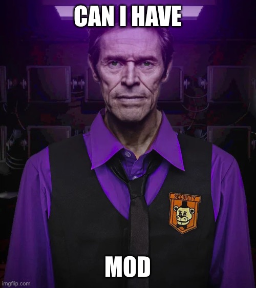 CAN I HAVE; MOD | made w/ Imgflip meme maker