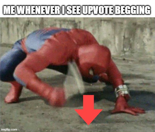 titles are the hardest part | ME WHENEVER I SEE UPVOTE BEGGING | image tagged in spiderman wrench,upvote begging | made w/ Imgflip meme maker