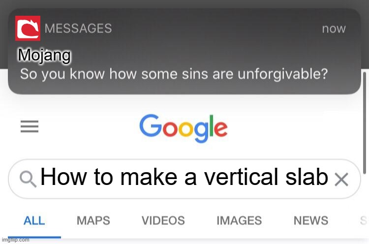 It's pretty easy | Mojang; How to make a vertical slab | image tagged in so you know how some sins are unforgivable,memes,minecraft,funny | made w/ Imgflip meme maker
