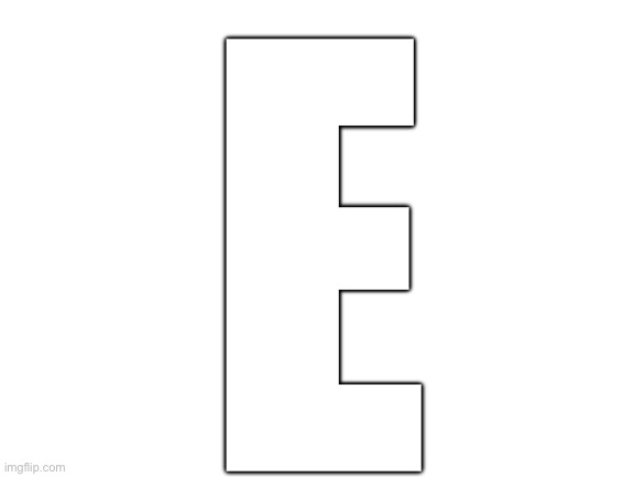 Blank White Template | E | image tagged in blank white template | made w/ Imgflip meme maker
