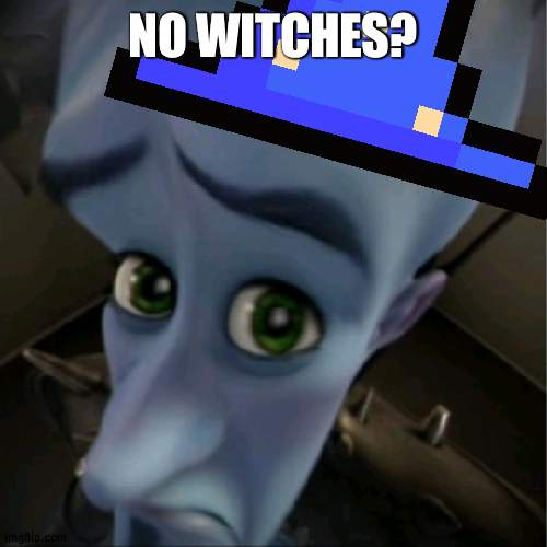 title | NO WITCHES? | made w/ Imgflip meme maker