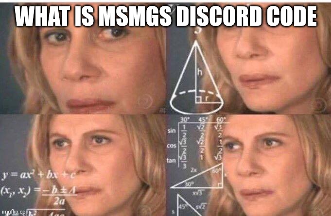The one i see, is expired | WHAT IS MSMGS DISCORD CODE | image tagged in math lady/confused lady | made w/ Imgflip meme maker
