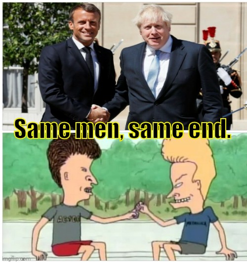Emmanuel Macron 2,022 = Irrational | Same men, same end. | image tagged in emmanuel macron,boris johnson,beavis and butthead,not my president,france,funny memes | made w/ Imgflip meme maker