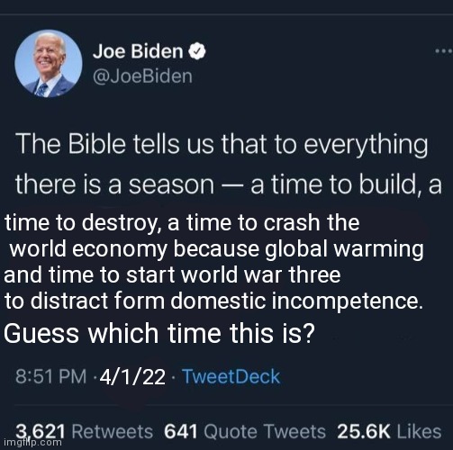 Presidential alert | time to destroy, a time to crash the
 world economy because global warming 
and time to start world war three 
to distract form domestic incompetence. Guess which time this is? 4/1/22 | image tagged in joe biden tweet this is the time to x,presidential alert,joe biden,ww3 | made w/ Imgflip meme maker