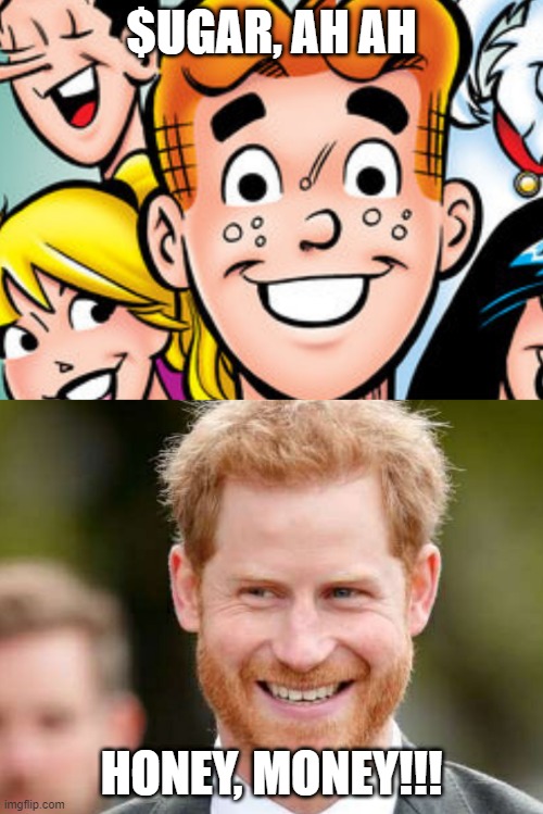 Archie and Harry | $UGAR, AH AH; HONEY, MONEY!!! | image tagged in archie and harry | made w/ Imgflip meme maker