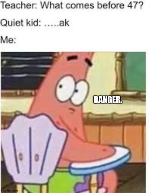 DANGER. | made w/ Imgflip meme maker