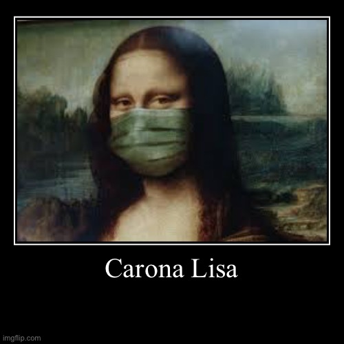 Carona Lisa | image tagged in funny,demotivationals | made w/ Imgflip demotivational maker