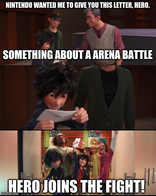 Hero from big hero six is now in smash | NINTENDO WANTED ME TO GIVE YOU THIS LETTER, HERO. SOMETHING ABOUT A ARENA BATTLE; HERO JOINS THE FIGHT! | image tagged in funny | made w/ Imgflip meme maker