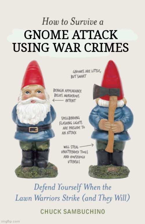 New York Times bestseller or whatever. | GNOME ATTACK USING WAR CRIMES | image tagged in new york times,bestseller,gnomes,kill em all | made w/ Imgflip meme maker