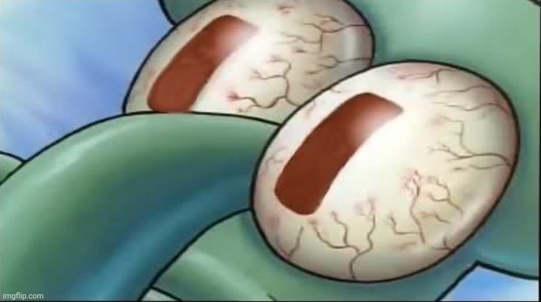 Squidward awake | image tagged in squidward awake | made w/ Imgflip meme maker