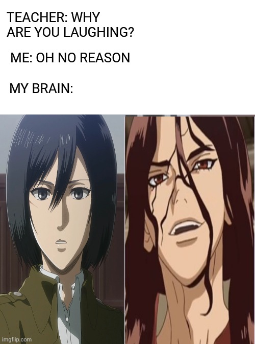 If you know you know | TEACHER: WHY ARE YOU LAUGHING? ME: OH NO REASON; MY BRAIN: | image tagged in anime meme | made w/ Imgflip meme maker