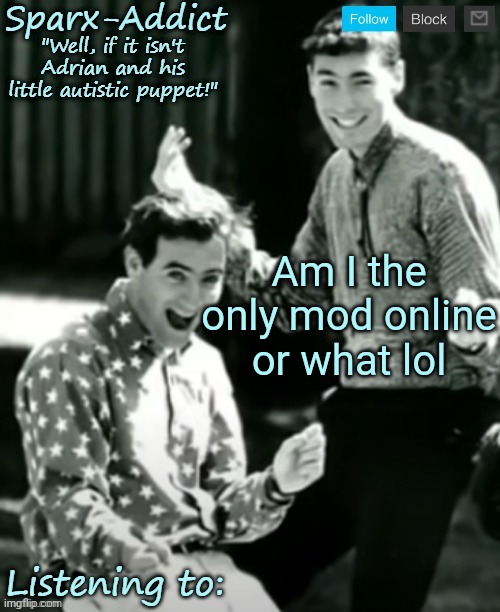 ADRIAN AND CHRISTOPHER | Am I the only mod online or what lol | image tagged in adrian and christopher | made w/ Imgflip meme maker