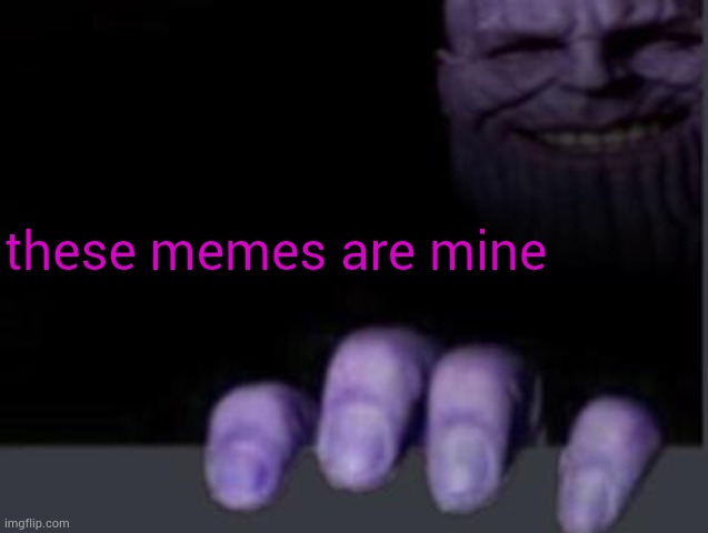 thanos hand discord | these memes are mine | image tagged in thanos hand discord | made w/ Imgflip meme maker
