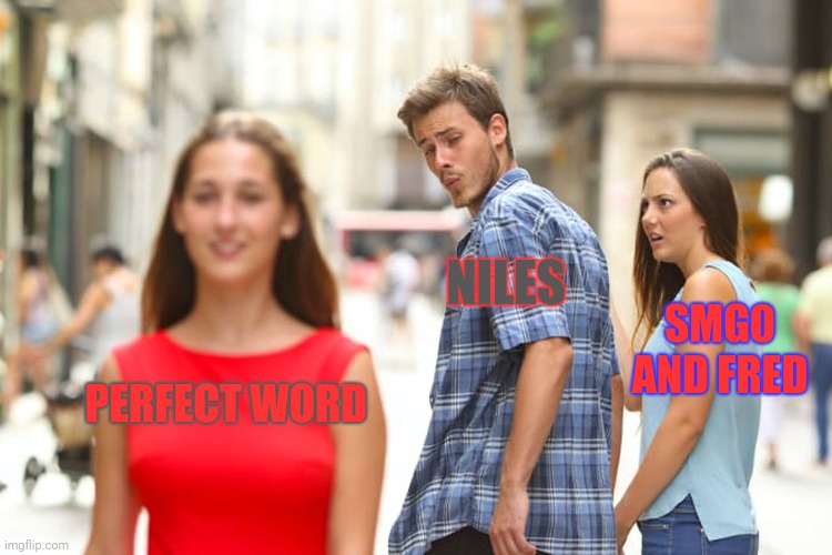 Bastard | NILES; SMG0 AND FRED; PERFECT WORD | image tagged in memes,distracted boyfriend,smg4 | made w/ Imgflip meme maker