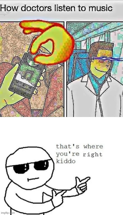 image tagged in that's where you're right kiddo | made w/ Imgflip meme maker