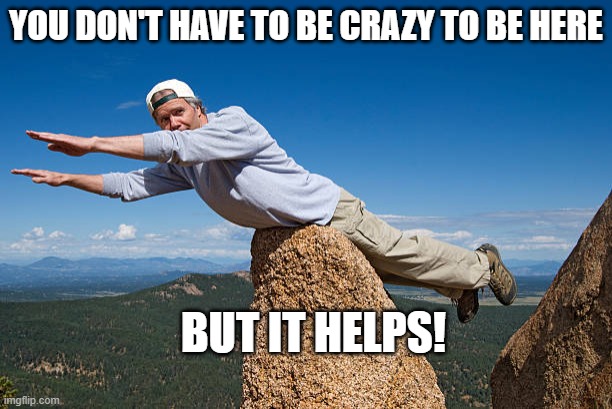 You don't have to be crazy to be here but it helps |  YOU DON'T HAVE TO BE CRAZY TO BE HERE; BUT IT HELPS! | image tagged in man flying rock funny humor,crazy,funny,humor,silly,insane | made w/ Imgflip meme maker