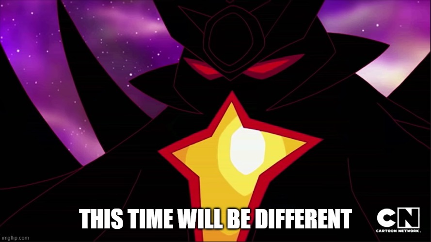 Ben 10 Malgax | THIS TIME WILL BE DIFFERENT | image tagged in malgax | made w/ Imgflip meme maker