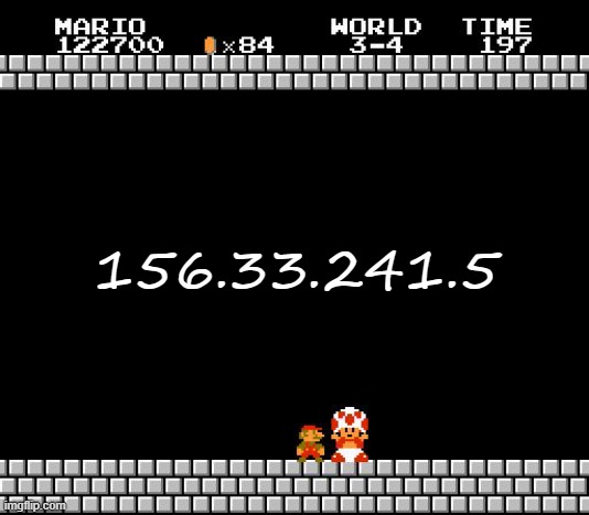 too late, mario put my ip code | 156.33.241.5 | image tagged in never gonna give you up,never gonna let you down,never gonna run around,and desert you | made w/ Imgflip meme maker