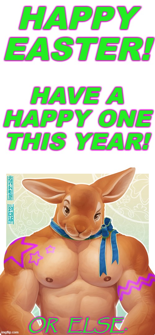 You BETTER have a Happy Easter! xD (By Anhes) | HAPPY EASTER! HAVE A HAPPY ONE THIS YEAR! OR   ELSE. | image tagged in furry,memes,funny,happy easter,easter | made w/ Imgflip meme maker